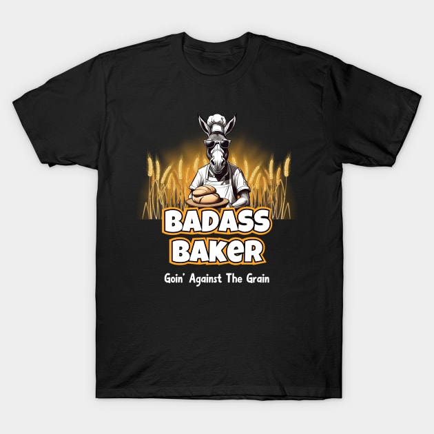 Badass Baker Goin' Against The Grain T-Shirt by Kenny The Bartender's Tee Emporium